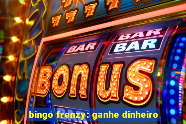 bingo frenzy: ganhe dinheiro